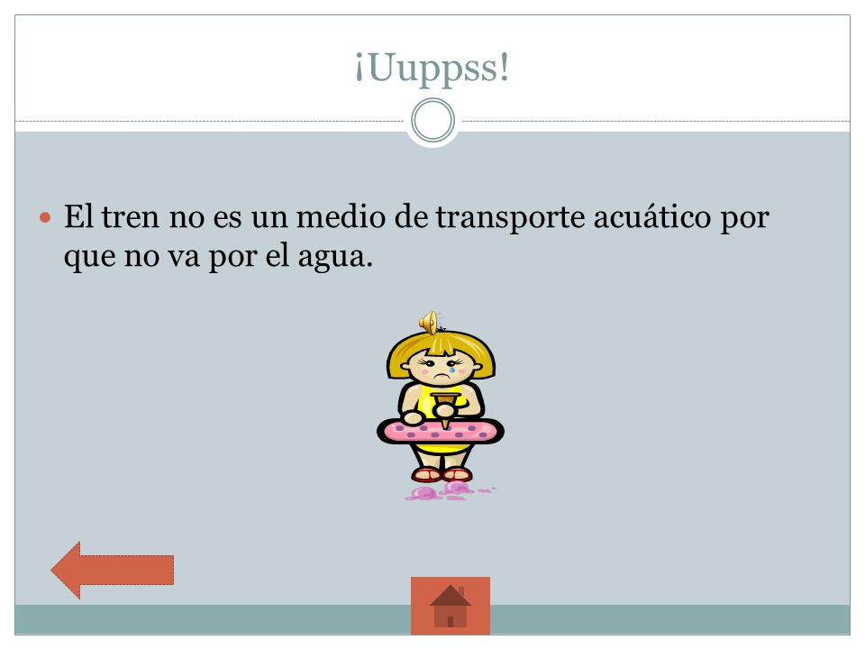 ¡Uuppss! El tren no es un medio de transporte acuático por que no va por el agua.