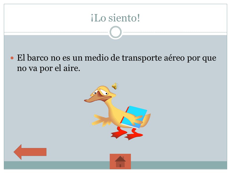 ¡Lo siento! El barco no es un medio de transporte aéreo por que no va por el aire.
