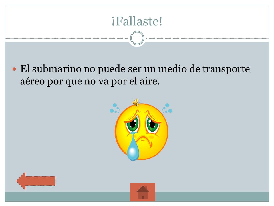 ¡Fallaste! El submarino no puede ser un medio de transporte aéreo por que no va por el aire.