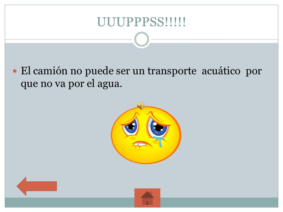 UUUPPPSS!!!!! El camión no puede ser un transporte acuático por que no va por el agua.