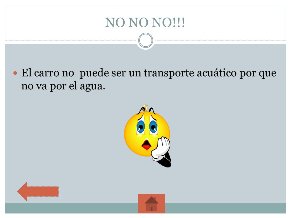 NO NO NO!!! El carro no puede ser un transporte acuático por que no va por el agua.