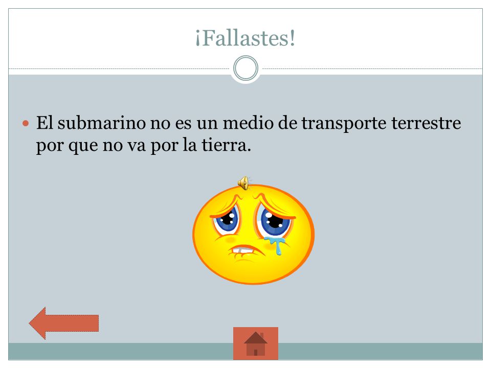 ¡Fallastes! El submarino no es un medio de transporte terrestre por que no va por la tierra.