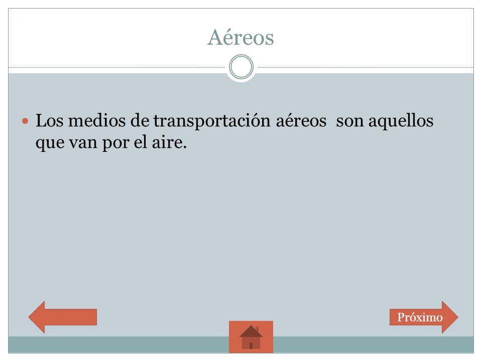 Aéreos Los medios de transportación aéreos son aquellos que van por el aire. Próximo