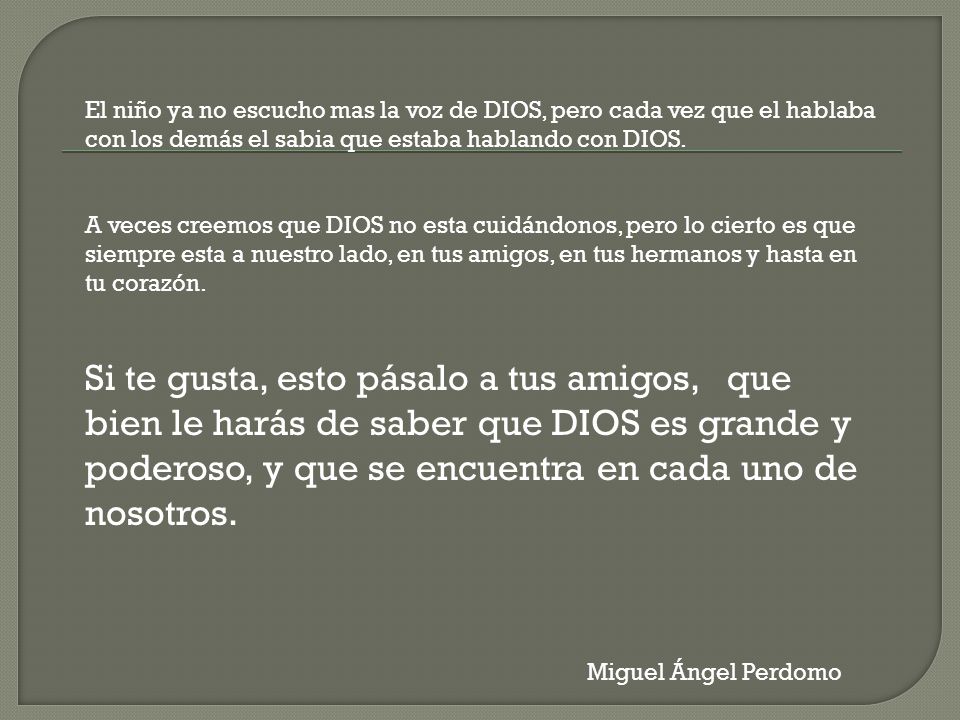 El niño ya no escucho mas la voz de DIOS, pero cada vez que el hablaba con los demás el sabia que estaba hablando con DIOS.