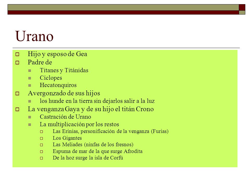Urano Hijo y esposo de Gea Padre de Avergonzado de sus hijos