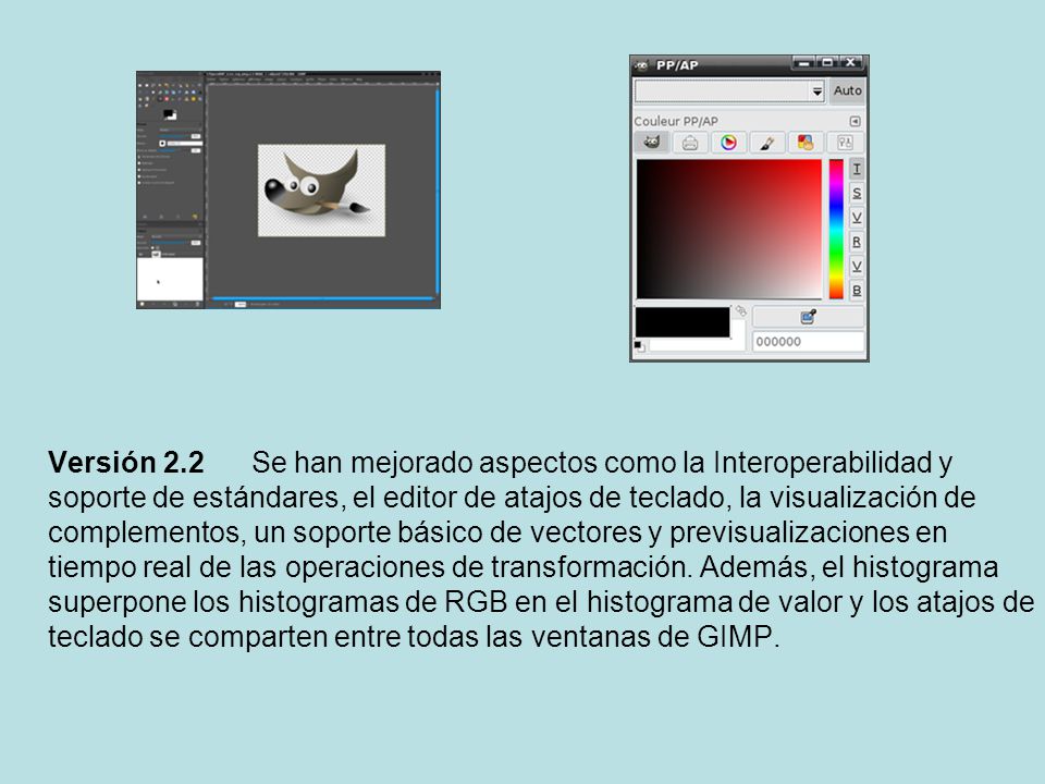 Versión 2.2 Se han mejorado aspectos como la Interoperabilidad y soporte de estándares, el editor de atajos de teclado, la visualización de complementos, un soporte básico de vectores y previsualizaciones en tiempo real de las operaciones de transformación.