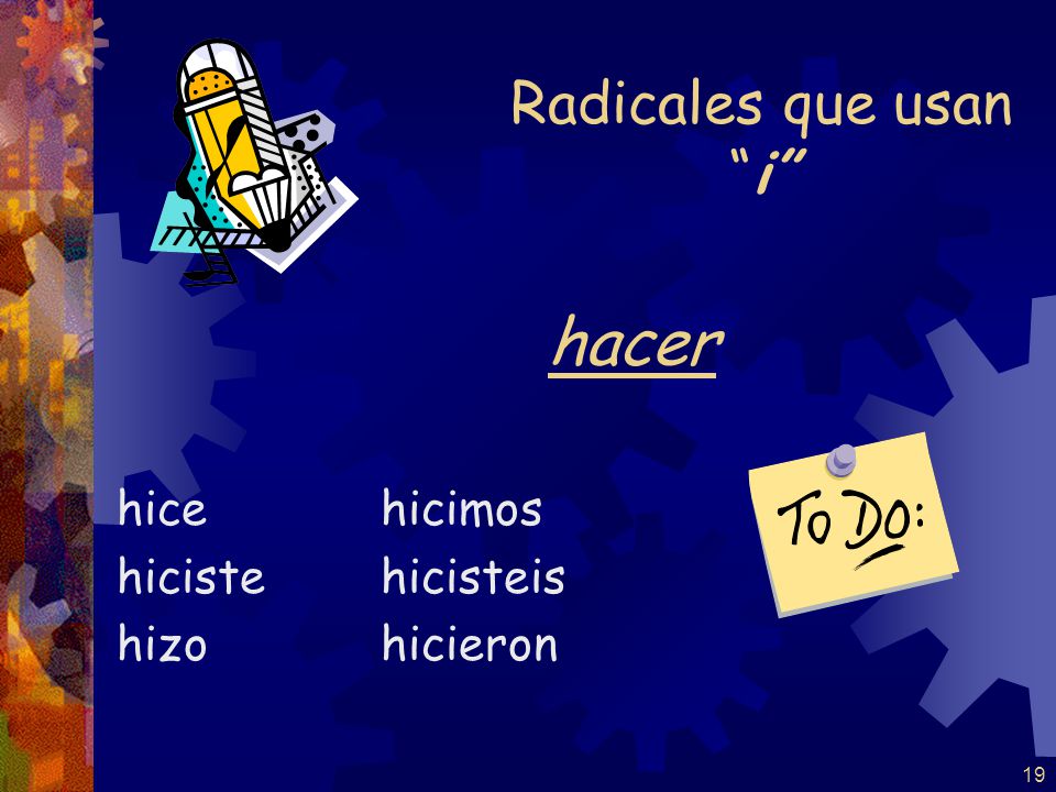 hacer Radicales que usan i hice hiciste hizo hicimos hicisteis