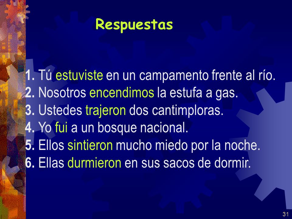 Respuestas 1. Tú estuviste en un campamento frente al río. 2. Nosotros encendimos la estufa a gas.