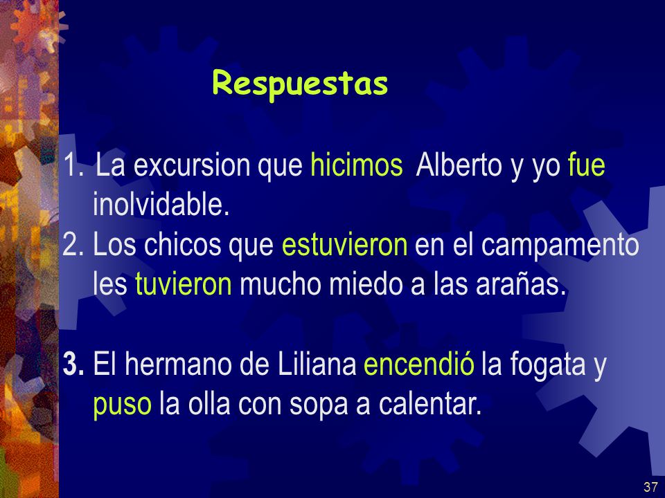 Respuestas La excursion que hicimos Alberto y yo fue. inolvidable. 2. Los chicos que estuvieron en el campamento.