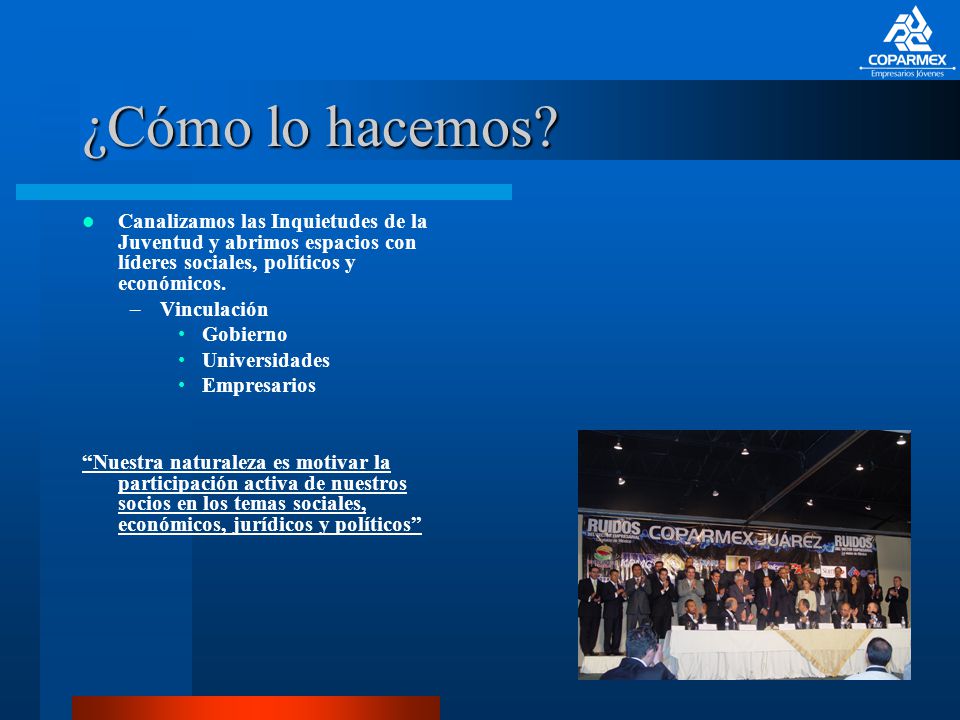 ¿Cómo lo hacemos Canalizamos las Inquietudes de la Juventud y abrimos espacios con líderes sociales, políticos y económicos.