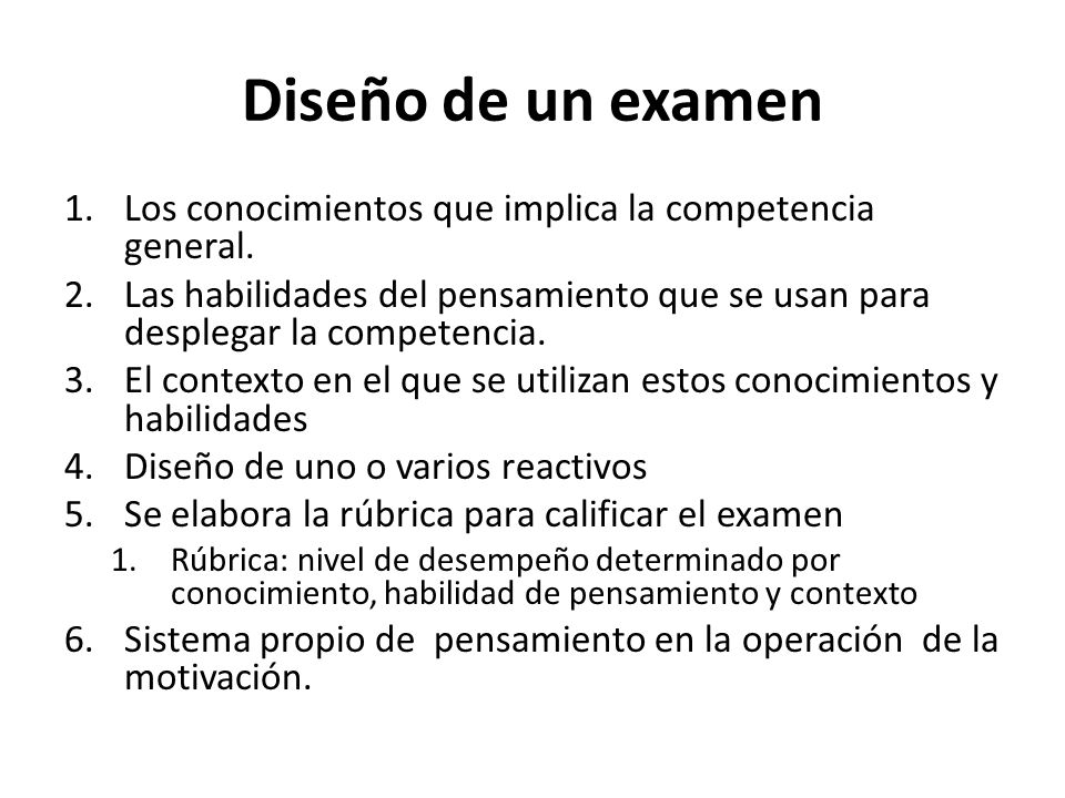 Diseño de un examen Los conocimientos que implica la competencia general. Las habilidades del pensamiento que se usan para desplegar la competencia.