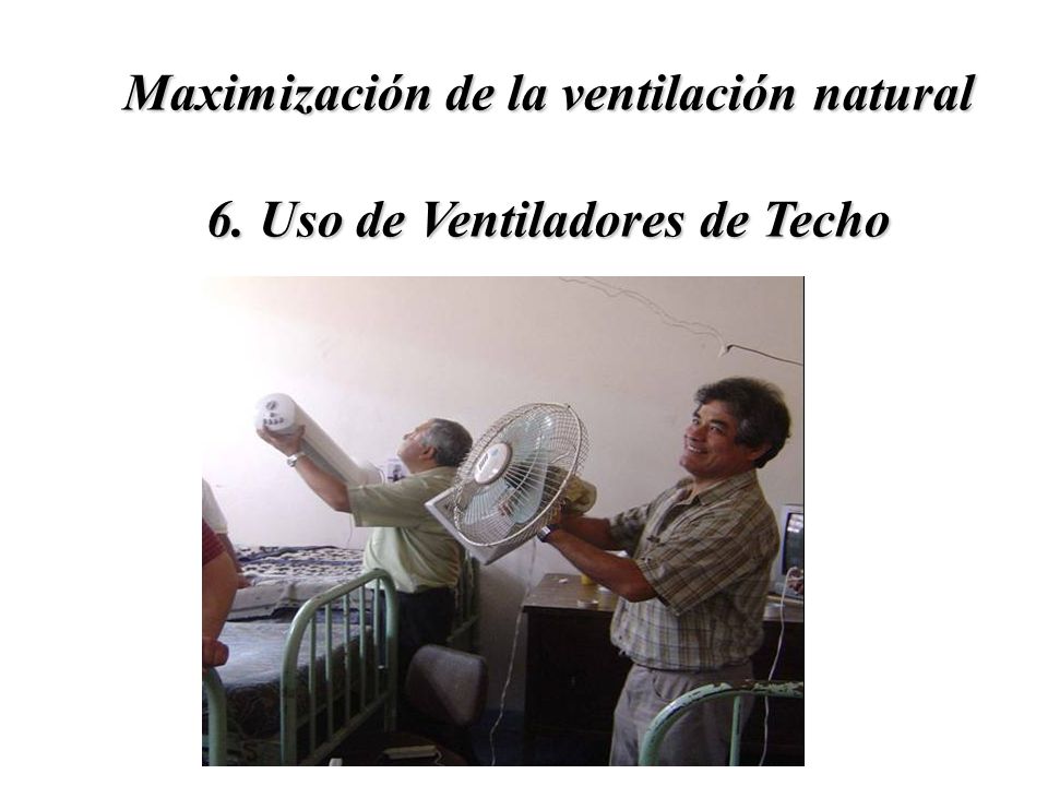 Maximización de la ventilación natural 6. Uso de Ventiladores de Techo