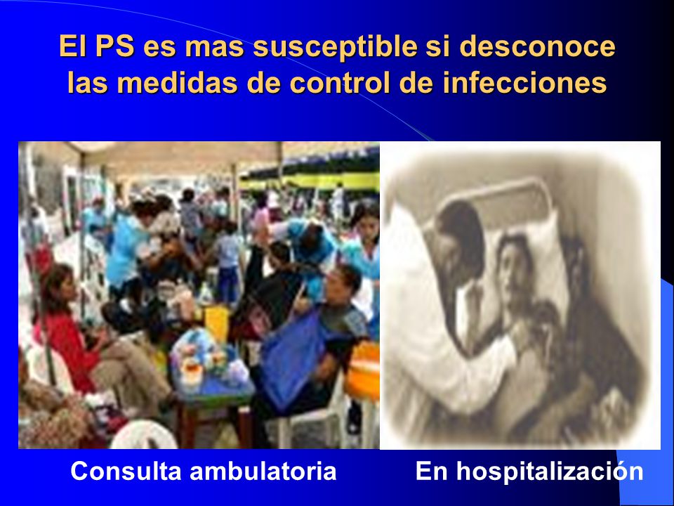 El PS es mas susceptible si desconoce las medidas de control de infecciones