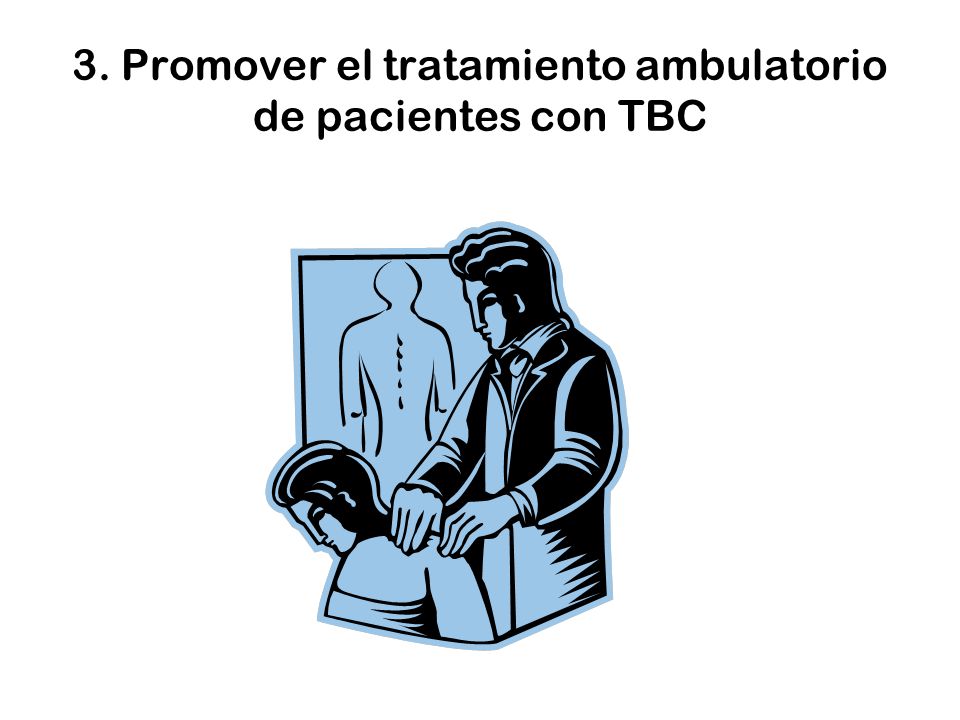 3. Promover el tratamiento ambulatorio de pacientes con TBC