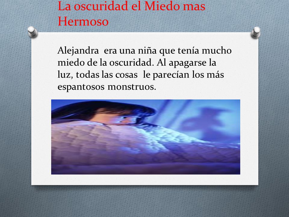 La oscuridad el Miedo mas Hermoso Alejandra era una niña que tenía mucho miedo de la oscuridad.