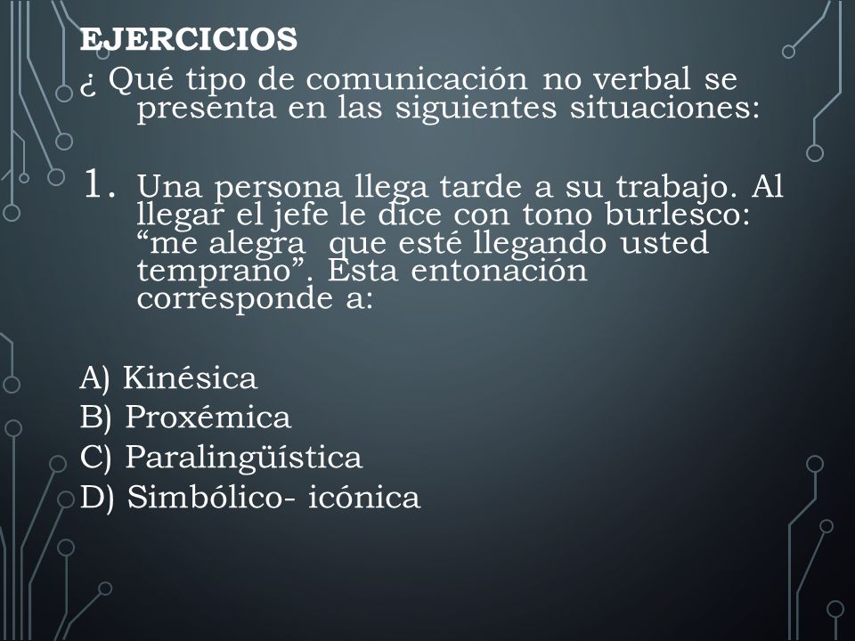 EJERCICIOS ¿ Qué tipo de comunicación no verbal se presenta en las siguientes situaciones: