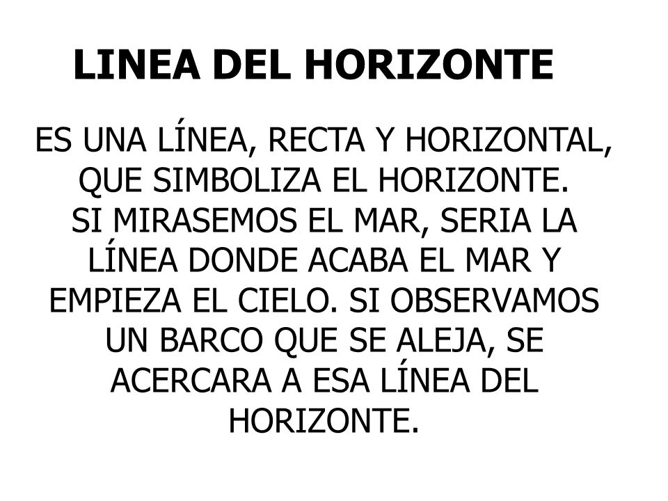 LINEA DEL HORIZONTE ES UNA LÍNEA, RECTA Y HORIZONTAL, QUE SIMBOLIZA EL HORIZONTE.