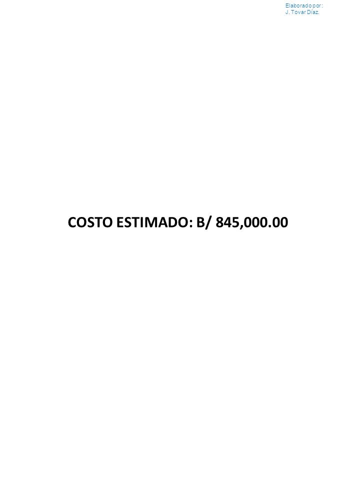 Elaborado por : J. Tovar Díaz. COSTO ESTIMADO: B/ 845,000.00