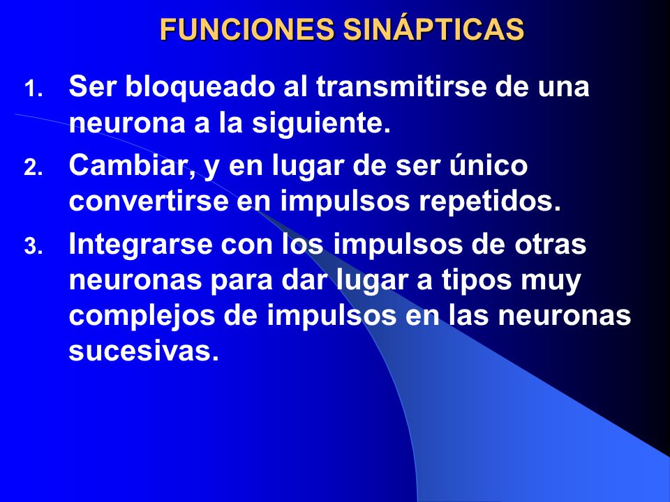 FUNCIONES SINÁPTICAS Ser bloqueado al transmitirse de una neurona a la siguiente.