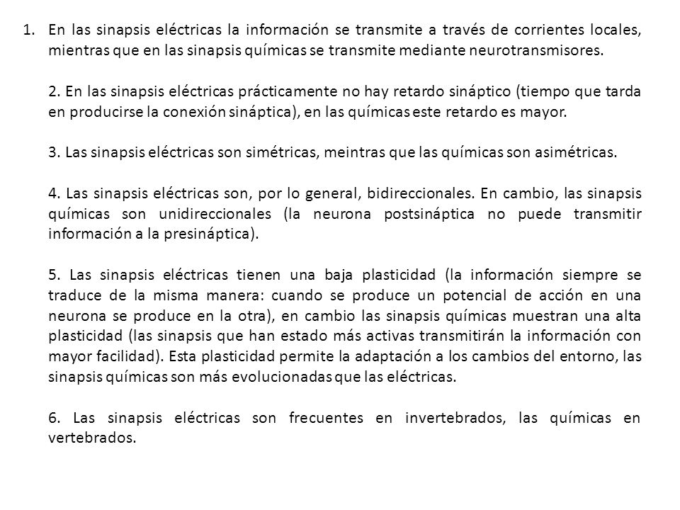 En las sinapsis eléctricas la información se transmite a través de corrientes locales, mientras que en las sinapsis químicas se transmite mediante neurotransmisores.