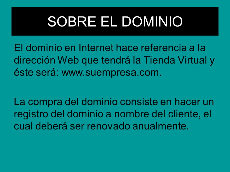 SOBRE EL DOMINIO El dominio en Internet hace referencia a la dirección Web que tendrá la Tienda Virtual y éste será: