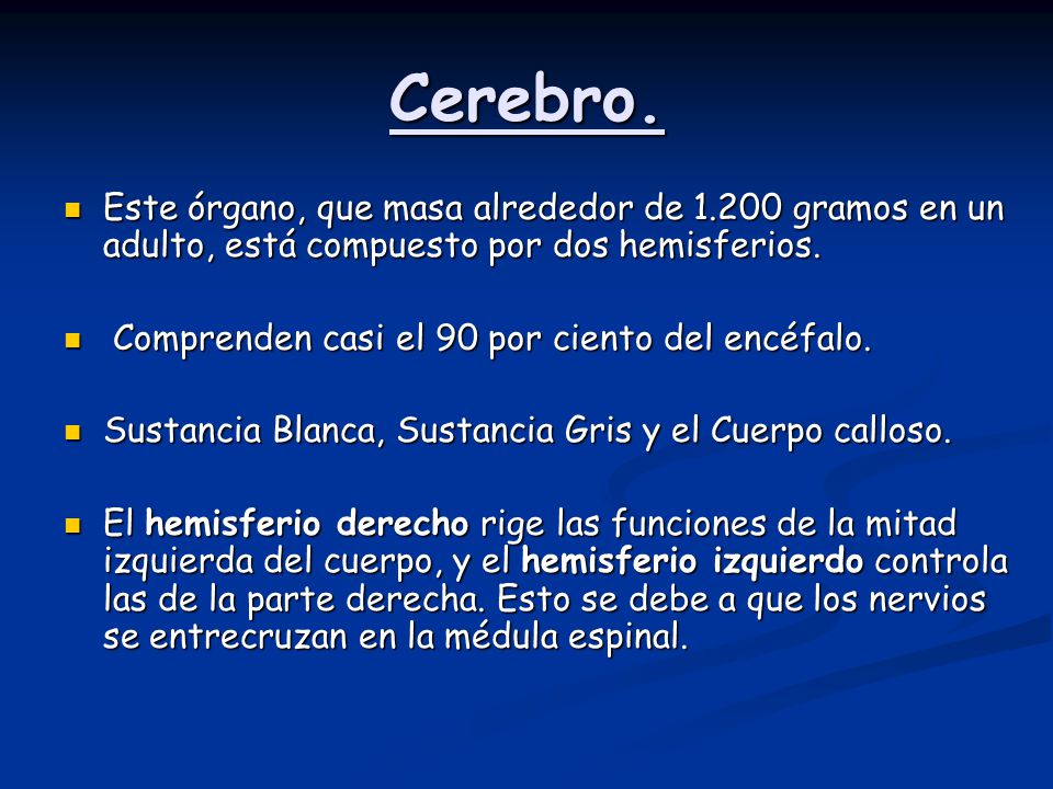 Cerebro. Este órgano, que masa alrededor de gramos en un adulto, está compuesto por dos hemisferios.