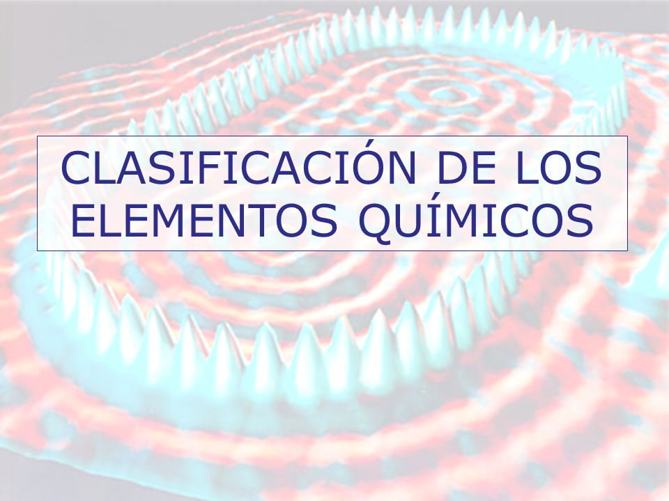 CLASIFICACIÓN DE LOS ELEMENTOS QUÍMICOS