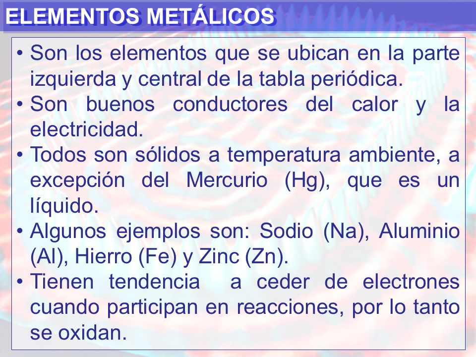 ELEMENTOS METÁLICOS Son los elementos que se ubican en la parte izquierda y central de la tabla periódica.