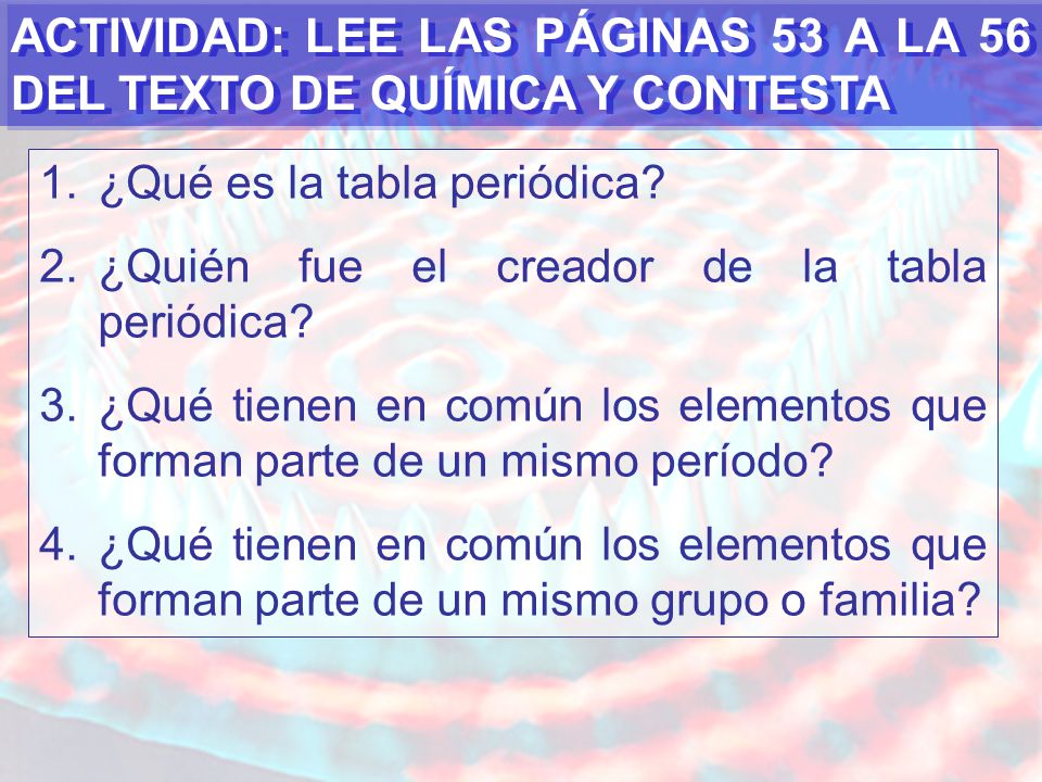 ACTIVIDAD: LEE LAS PÁGINAS 53 A LA 56 DEL TEXTO DE QUÍMICA Y CONTESTA