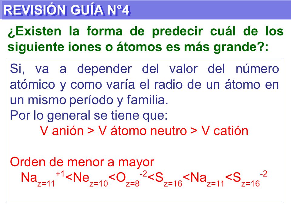 REVISIÓN GUÍA N°4 ¿Existen la forma de predecir cuál de los siguiente iones o átomos es más grande :