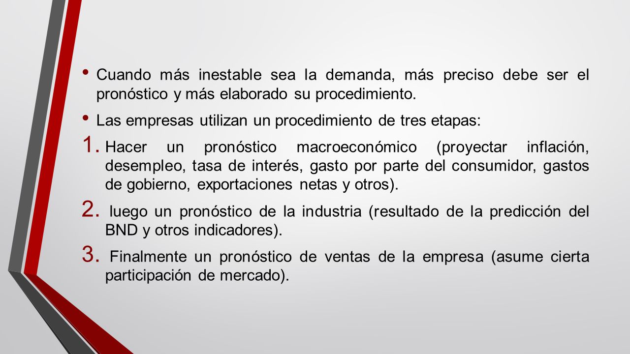 Cuando más inestable sea la demanda, más preciso debe ser el pronóstico y más elaborado su procedimiento.