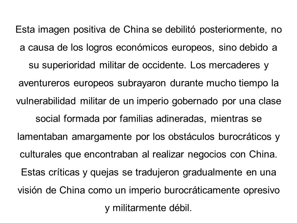 Esta imagen positiva de China se debilitó posteriormente, no a causa de los logros económicos europeos, sino debido a su superioridad militar de occidente.