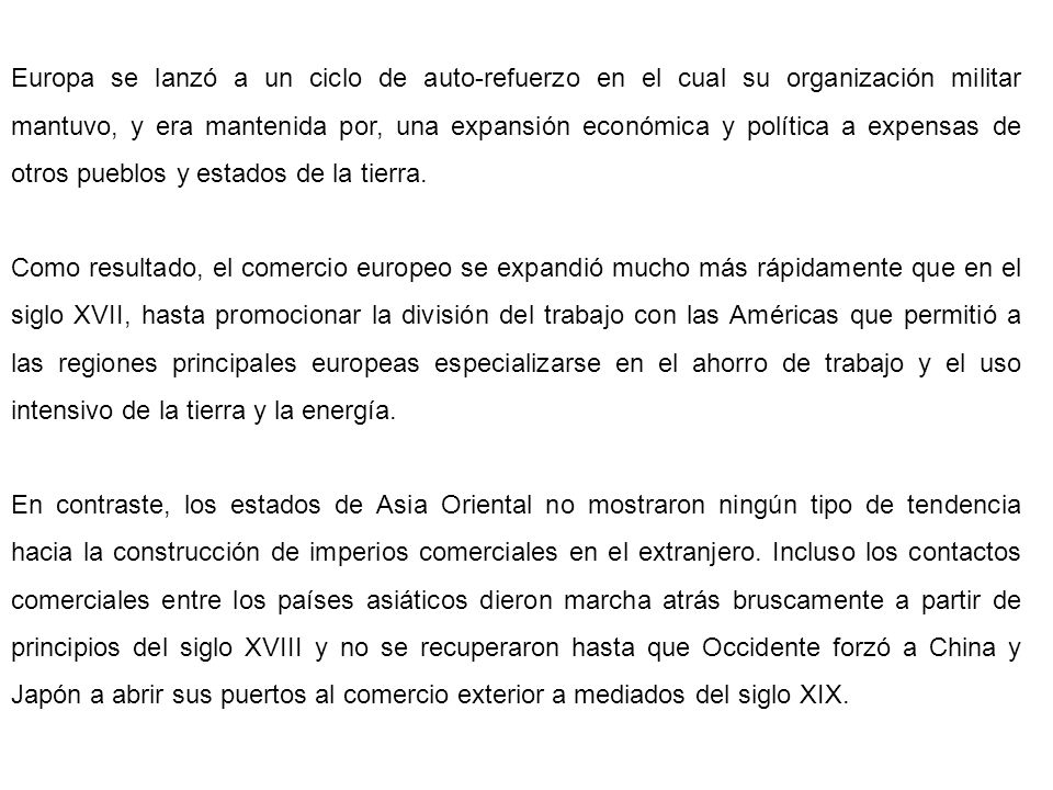 Europa se lanzó a un ciclo de auto-refuerzo en el cual su organización militar mantuvo, y era mantenida por, una expansión económica y política a expensas de otros pueblos y estados de la tierra.