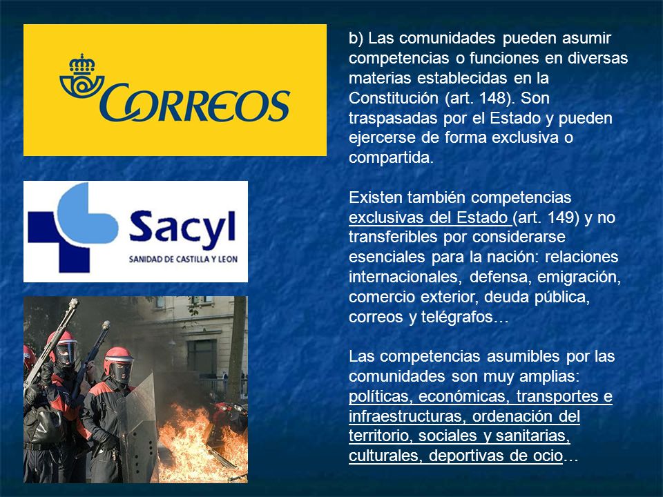 b) Las comunidades pueden asumir competencias o funciones en diversas materias establecidas en la Constitución (art. 148). Son traspasadas por el Estado y pueden ejercerse de forma exclusiva o compartida.