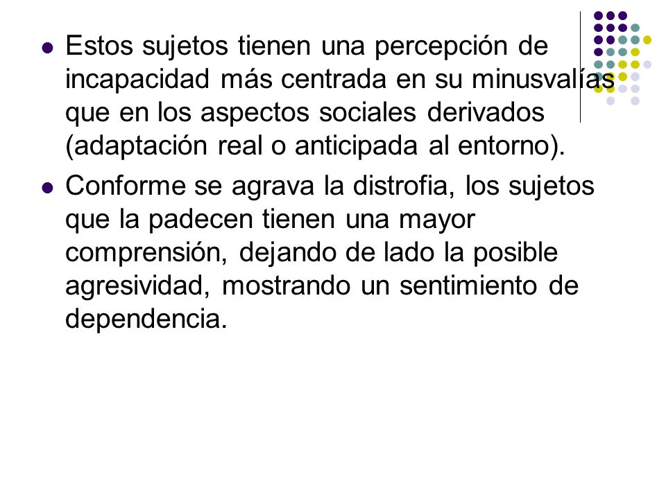 Estos sujetos tienen una percepción de incapacidad más centrada en su minusvalías que en los aspectos sociales derivados (adaptación real o anticipada al entorno).