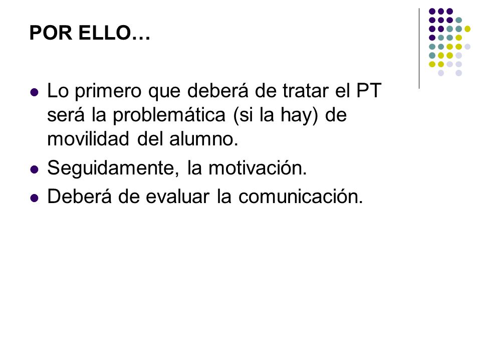 POR ELLO… Lo primero que deberá de tratar el PT será la problemática (si la hay) de movilidad del alumno.