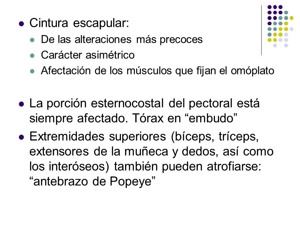 Cintura escapular: De las alteraciones más precoces. Carácter asimétrico. Afectación de los músculos que fijan el omóplato.