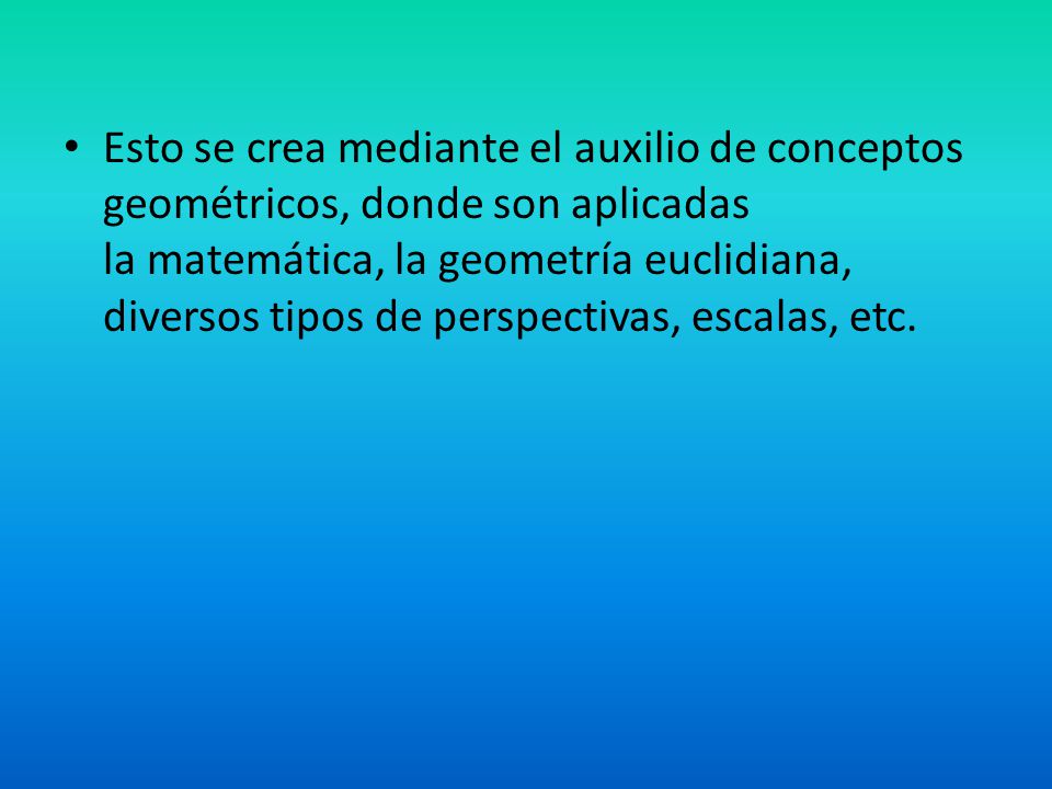 Esto se crea mediante el auxilio de conceptos geométricos, donde son aplicadas la matemática, la geometría euclidiana, diversos tipos de perspectivas, escalas, etc.