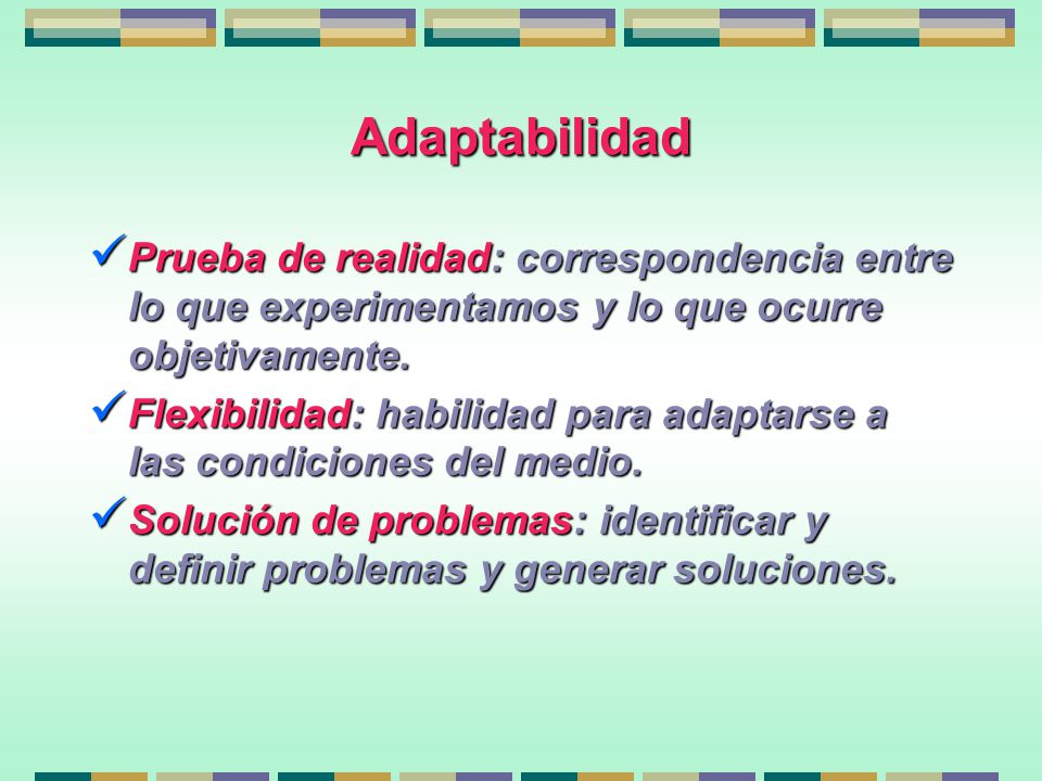 Adaptabilidad Prueba de realidad: correspondencia entre lo que experimentamos y lo que ocurre objetivamente.