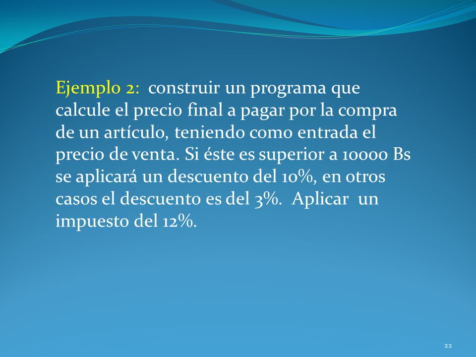 Ejemplo 2: construir un programa que calcule el precio final a pagar por la compra de un artículo, teniendo como entrada el precio de venta.