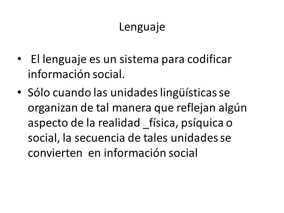 Lenguaje El lenguaje es un sistema para codificar información social.