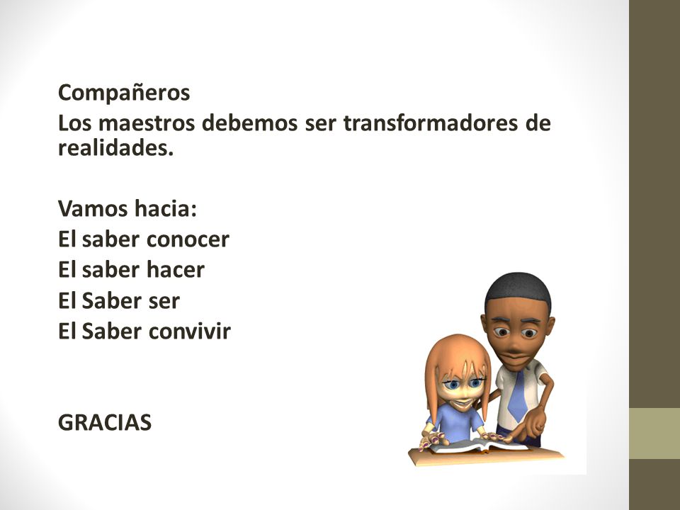 Compañeros Los maestros debemos ser transformadores de realidades