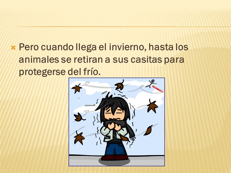 Pero cuando llega el invierno, hasta los animales se retiran a sus casitas para protegerse del frío.