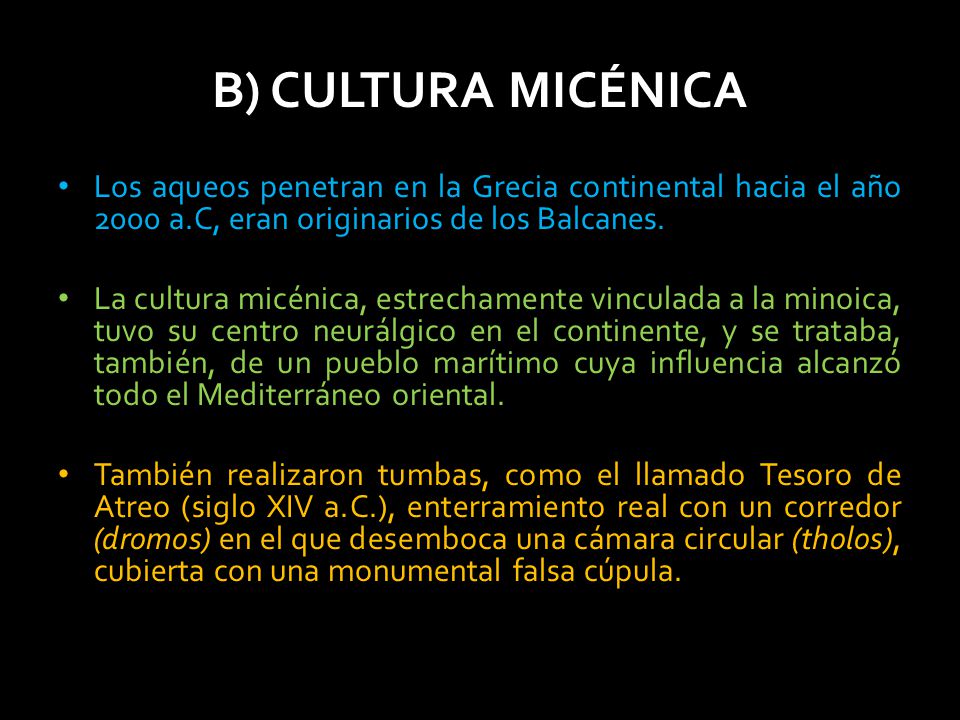 B) CULTURA MICÉNICA Los aqueos penetran en la Grecia continental hacia el año 2000 a.C, eran originarios de los Balcanes.