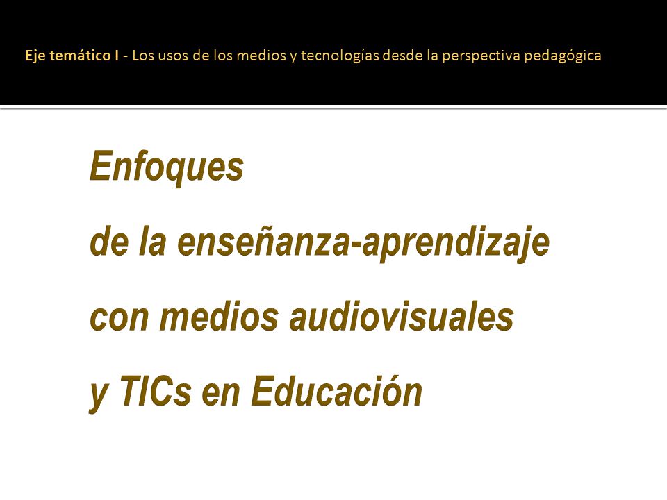 Eje temático I - Los usos de los medios y tecnologías desde la perspectiva pedagógica