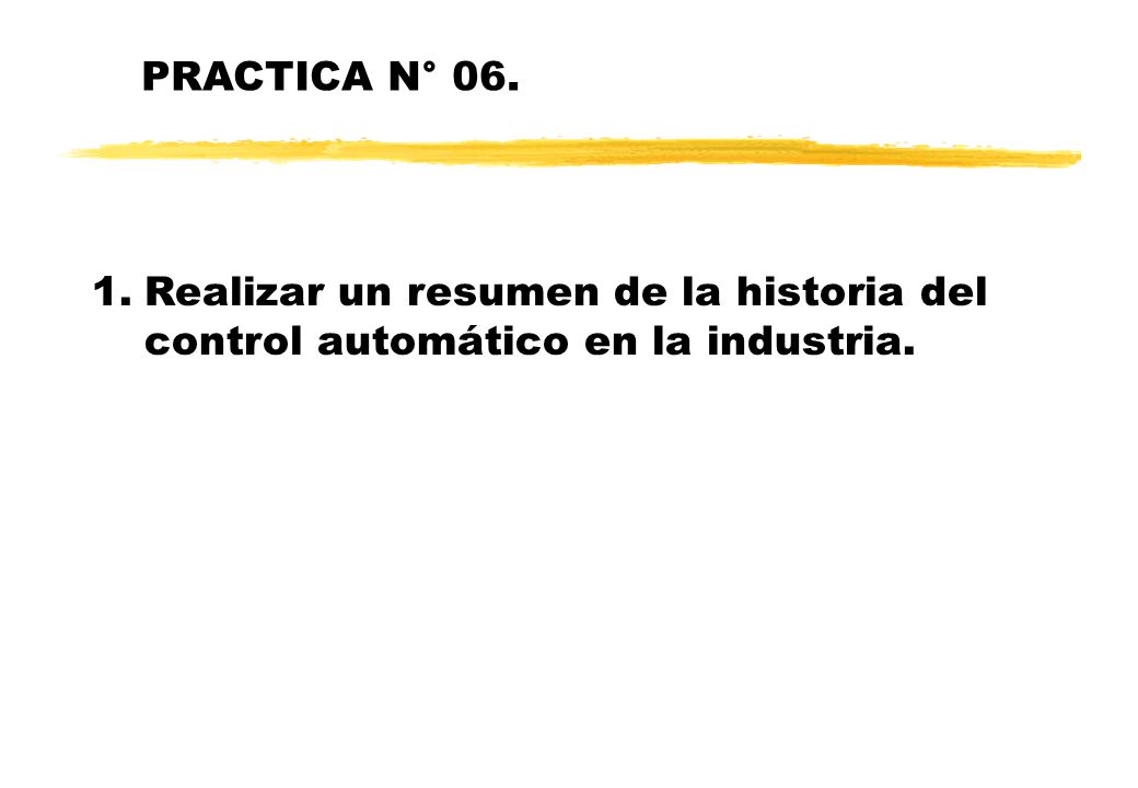 PRACTICA N° 06. Realizar un resumen de la historia del control automático en la industria.