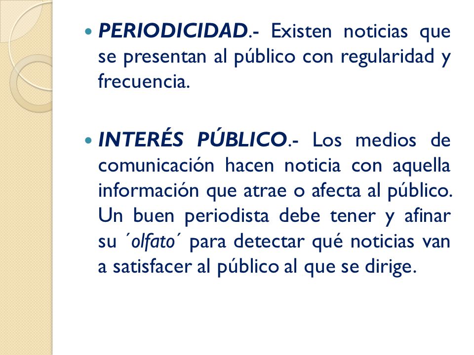 PERIODICIDAD.- Existen noticias que se presentan al público con regularidad y frecuencia.