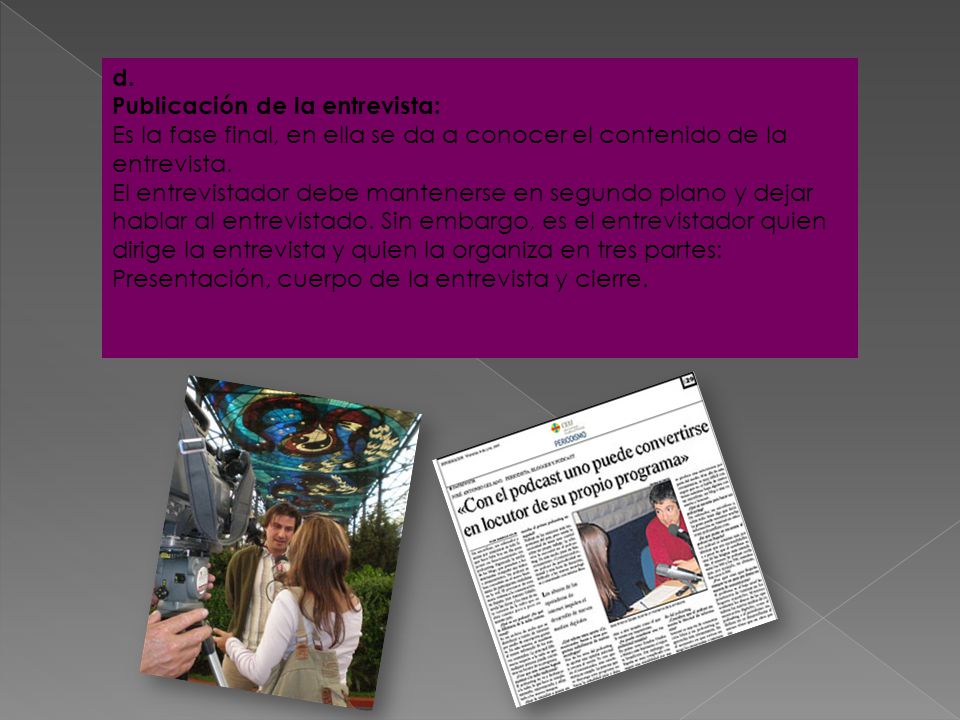 d. Publicación de la entrevista: Es la fase final, en ella se da a conocer el contenido de la entrevista.