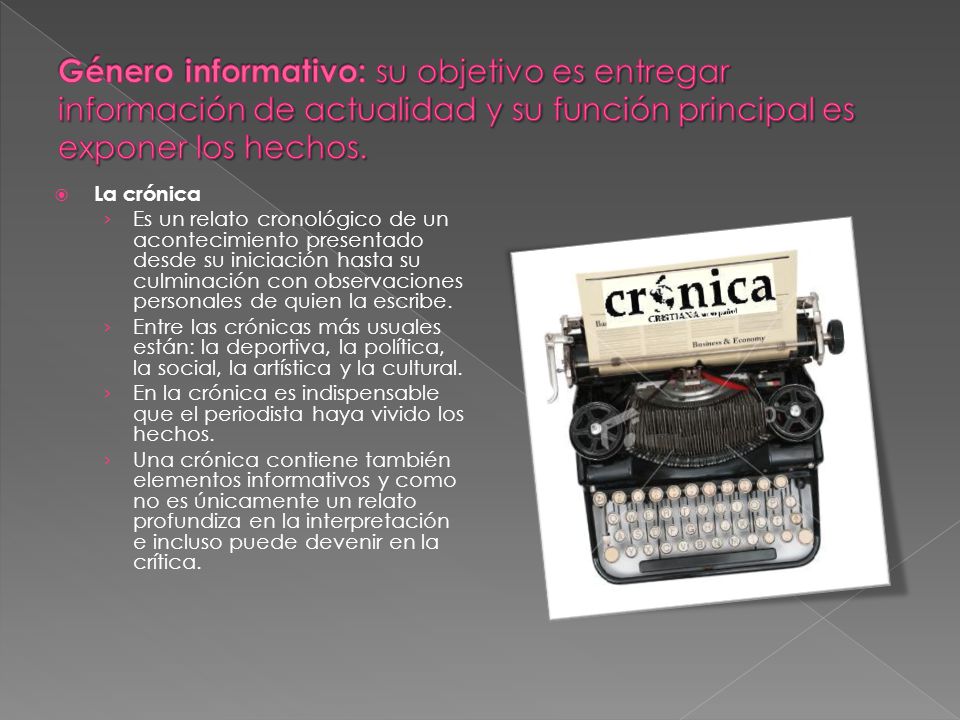 Género informativo: su objetivo es entregar información de actualidad y su función principal es exponer los hechos.