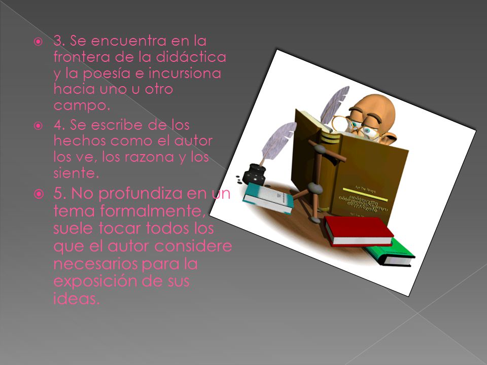 3. Se encuentra en la frontera de la didáctica y la poesía e incursiona hacia uno u otro campo.